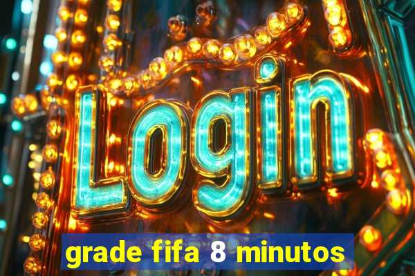 grade fifa 8 minutos